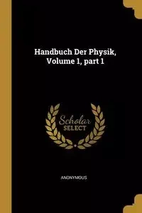 Handbuch Der Physik, Volume 1, part 1 - Anonymous