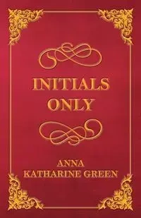 Initials Only - Anna Katharine Green