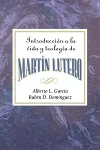 Introduccion a la Teologia y Vida de Martin Lutero Aeth - Alberto Garcia L