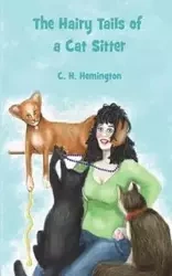 The Hairy Tails of a Cat Sitter - Hemington C. H.