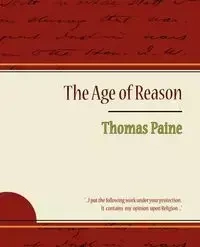 The Age of Reason - Thomas Paine - Thomas Paine