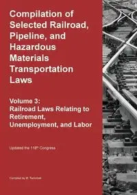Compilation of Selected Railroad, Pipeline, and Hazardous Materials Transportation Laws Vol 3 - Twinchek Michael S.