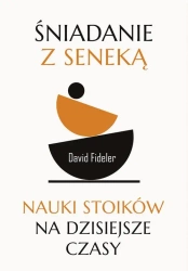 eBook Śniadanie z Seneką. Nauki stoików na dzisiejsze czasy - David Fideler mobi epub