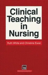 Clinical Teaching in Nursing - Ruth White