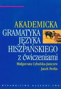 Akademicka gramatyka języka hiszpańskiego z ćw. - Małgorzata Cybulska-Janczew, Jacek Perlin