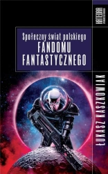 Społeczny świat polskiego fandomu fantastycznego - Łukasz Kaszkowiak