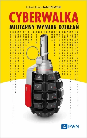 Cyberwalka. Cyberwalka. Militarny wymiar działań - Robert Adam Janczewski