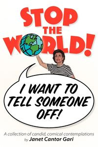 Stop the World - I Want to Tell Someone Off! - Janet Gari Cantor