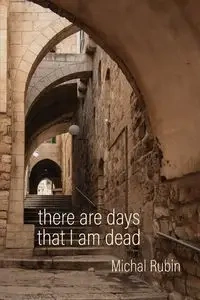There Are Days That I Am Dead - Rubin Michal