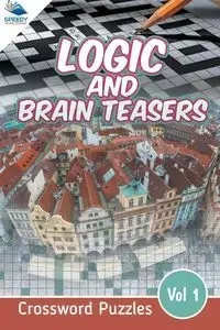 Logic and Brain Teasers Crossword Puzzles Vol 1 - Speedy Publishing LLC