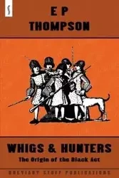Whigs and Hunters - Thompson E. P.