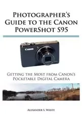 Photographer's Guide to the Canon PowerShot S95 - Alexander White