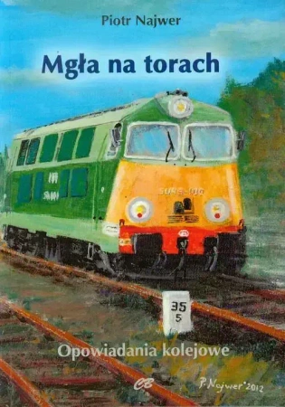 Mgła na torach. Opowiadania kolejowe - Piotr Najwer