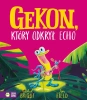 Gekon, który odkrył echo - Rachel Bright, Jim Field, Barbara Supeł
