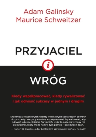 Przyjaciel i wróg. Kiedy współpracować... - Adam Galinsky, Maurice Schweitzer, Agnieszka Nowa
