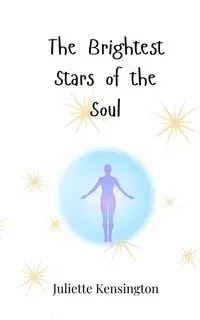 The Brightest Stars of the Soul - Juliette Kensington