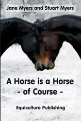 A Horse is a Horse - of Course - Jane Myers