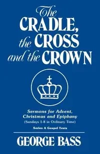The Cradle, the Cross and the Crown - George Bass
