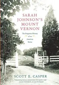 Sarah Johnson's Mount Vernon - Scott E. Casper