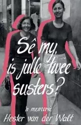 Se my is julle twee susters - van Hester der Walt