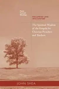 Spiritual Wisdom of the Gospels for Christian Preachers and Teachers - Shea John