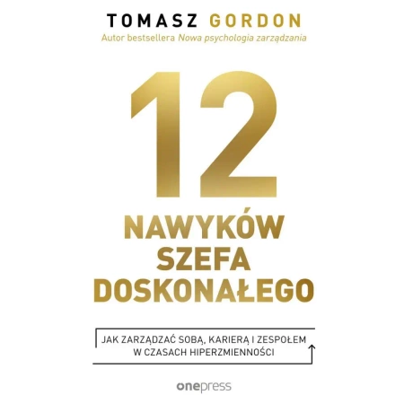 audiobook 12 NAWYKÓW SZEFA DOSKONAŁEGO. Jak zarządzać sobą, karierą i zespołem w czasach hiperzmienności - Tomasz Gordon