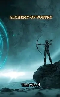 Alchemy of Poetry - Tim Wood