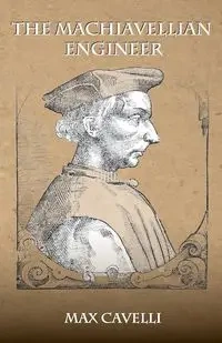 The Machiavellian Engineer - Max Cavelli