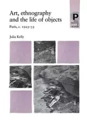 Art, ethnography and the life of objects - Kelly Julia