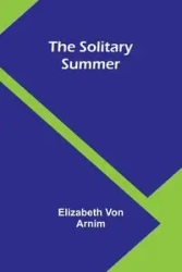 The Solitary Summer - Elizabeth Von Arnim