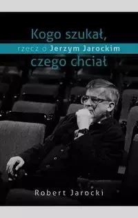 Kogo szukał czego chciał - Robert Jarocki