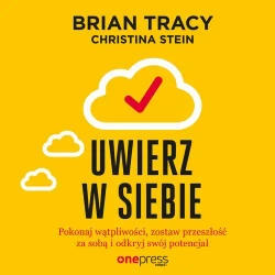 audiobook Uwierz w siebie i działaj. Pokonaj wątpliwości, zostaw przeszłość za sobą i odkryj swój potencjał - Brian Tracy