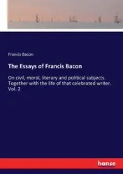The Essays of Francis Bacon - Francis Bacon