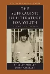 The Suffragists in Literature for Youth - Shelley Mosley