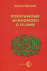 Podstawowe wiadomości o islamie - Janusz Danecki