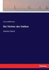 Die Töchter des Vatikan - Willkomm Ernst