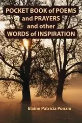 Pocket Book of Poems and Prayers and other Words of Inspiration - Elaine Patricia Ponzio