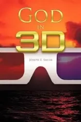 God in 3D - Joseph E. Smith