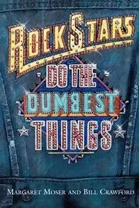 Rock Stars Do Dumbest Things - Margaret Moser