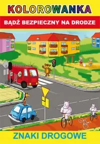 Bądź bezpieczny na drodze. Znaki drogowe - praca zbiorowa