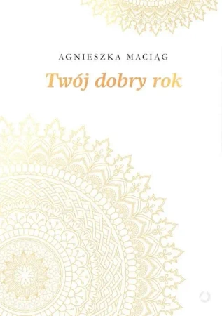 Twój dobry rok - Agnieszka Maciąg