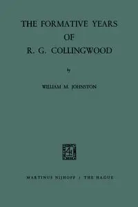 The Formative Years of R. G. Collingwood - William M. Johnston