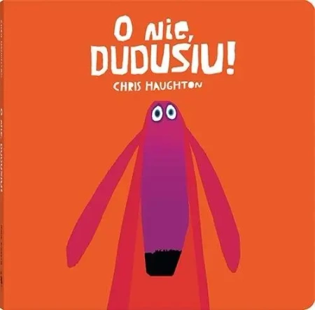 O nie, Dudusiu! - Chris Haughton