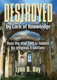Destroyed by Lack of Knowledge - Lynn D. Day