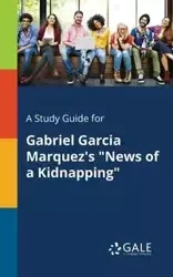A Study Guide for Gabriel Garcia Marquez's "News of a Kidnapping" - Gale Cengage Learning