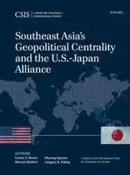 Southeast Asia's Geopolitical Centrality and the U.S.-Japan Alliance - Ernest Z. Bower