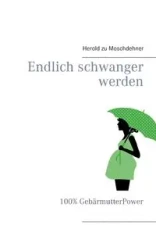 Endlich schwanger werden - Moschdehner Herold zu