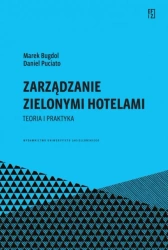 Zarządzanie zielonymi hotelami. Teoria i praktyka - Marek Bugdol, Daniel Puciato