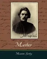 Mother - Maxim Gorky - Maxim Gorky Gorky