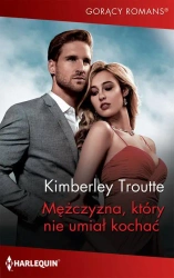 eBook Mężczyzna, który nie umiał kochać - Kimberley Troutte mobi epub